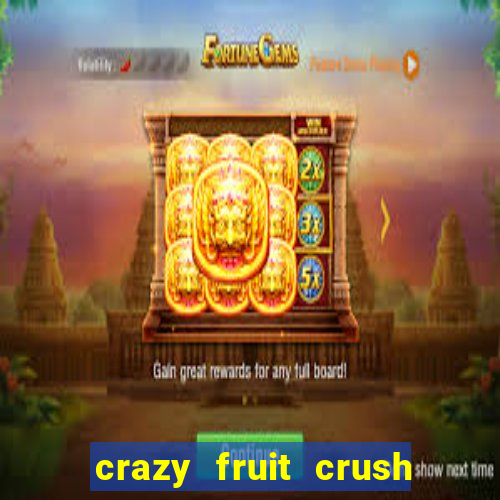 crazy fruit crush ganhar dinheiro